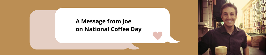 A Message from Joe on National Coffee Day